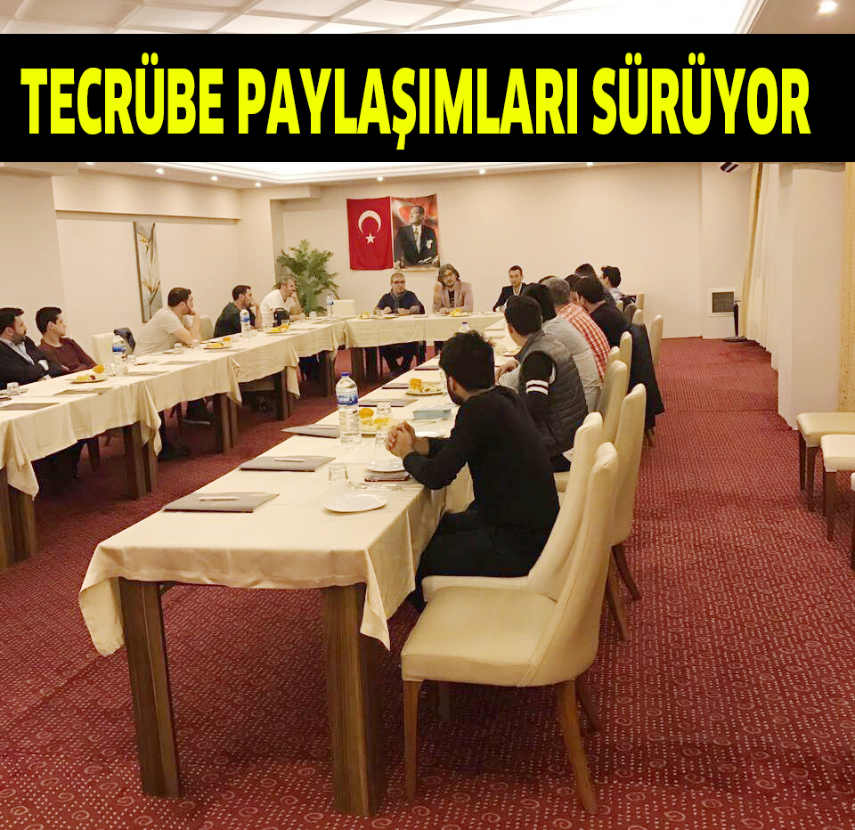 TECRÜBE PAYLAŞIMLARI SÜRÜYOR