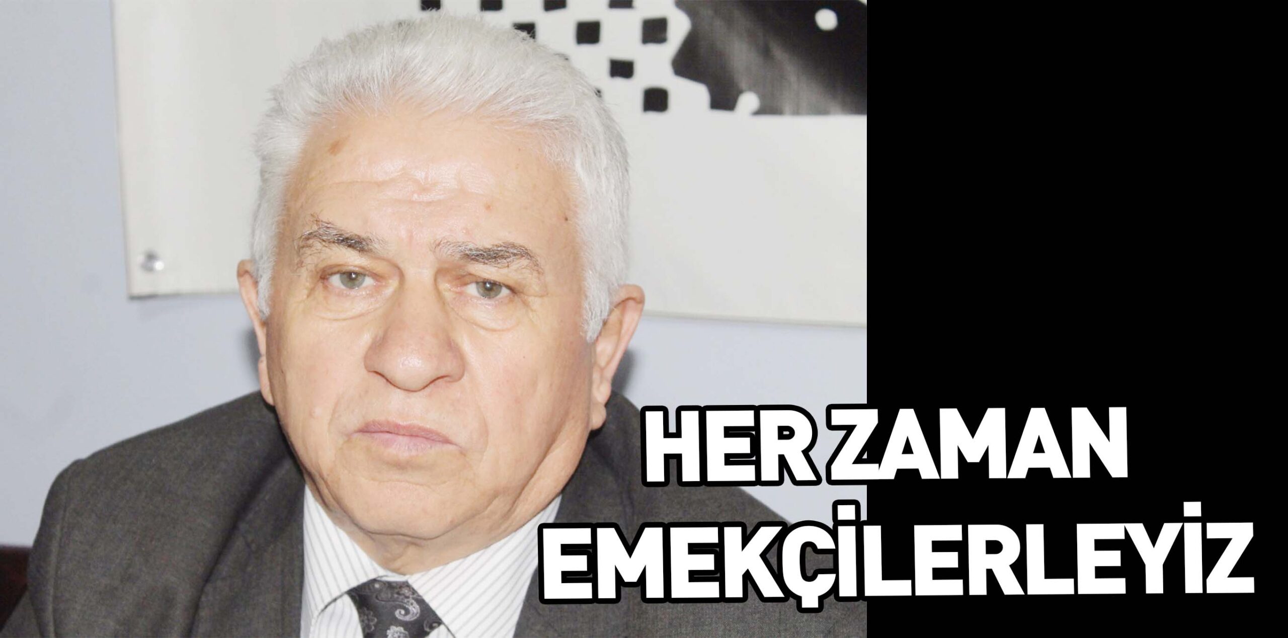 HER ZAMAN EMEKÇİLERLEYİZ