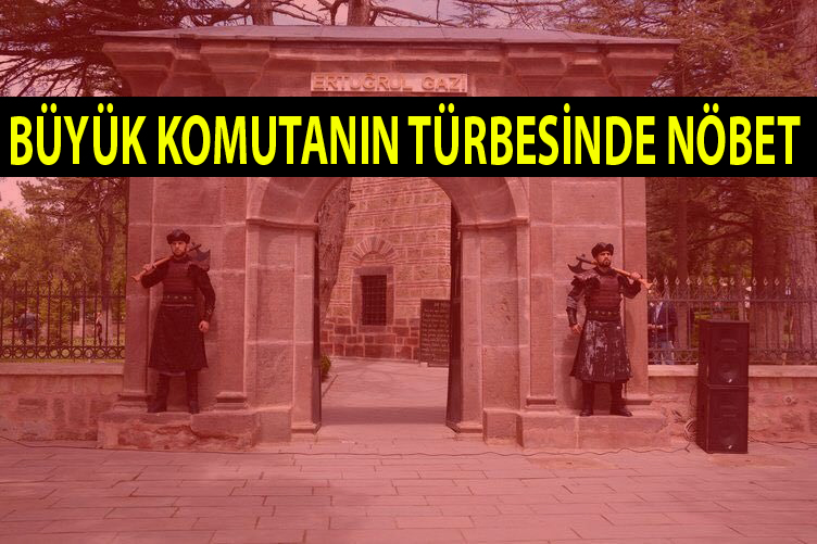 BÜYÜK KOMUTANIN TÜRBESİNDE NÖBET