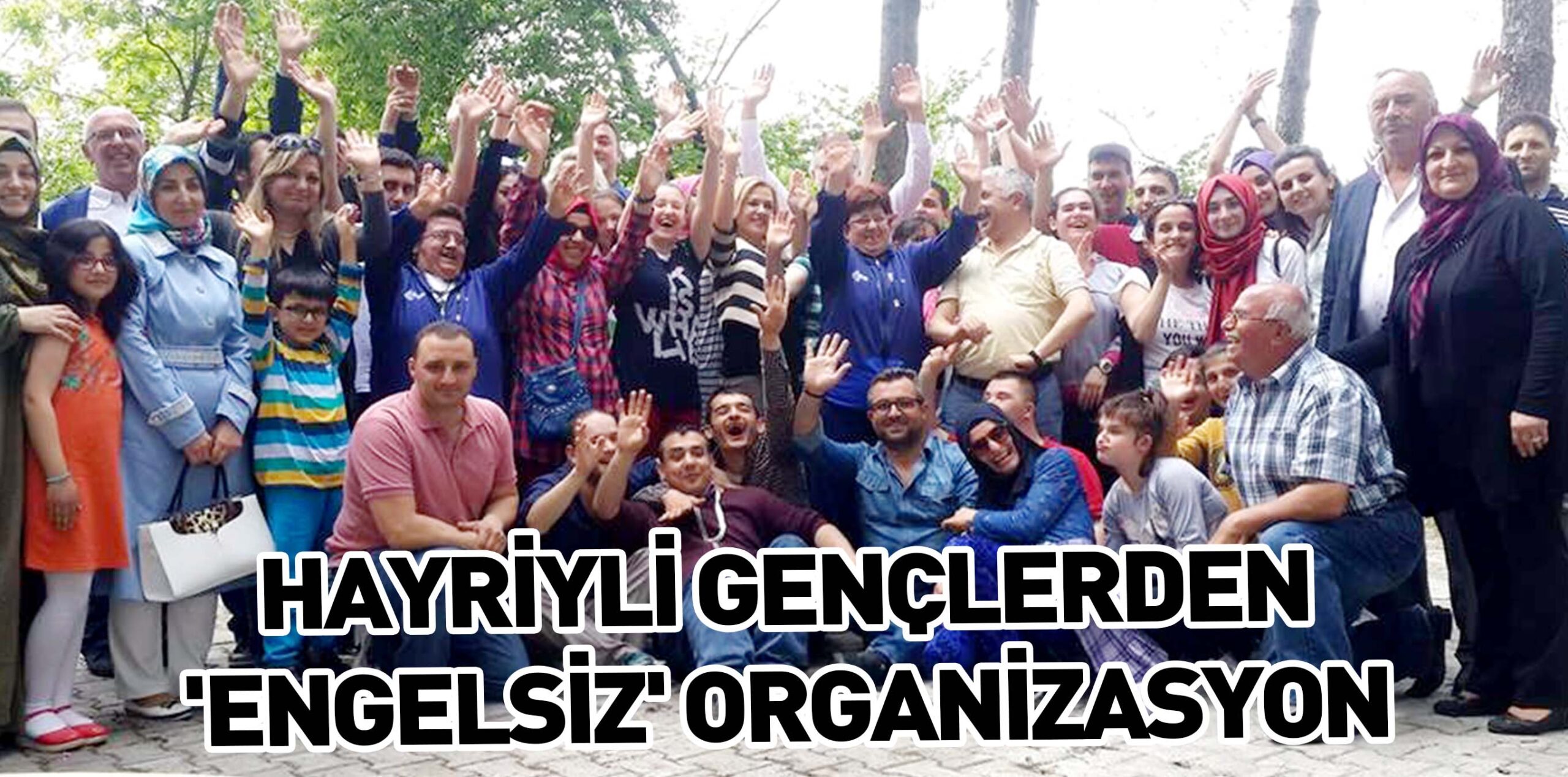 HAYRİYLİ GENÇLERDEN ‘ENGELSİZ’ ORGANİZASYON