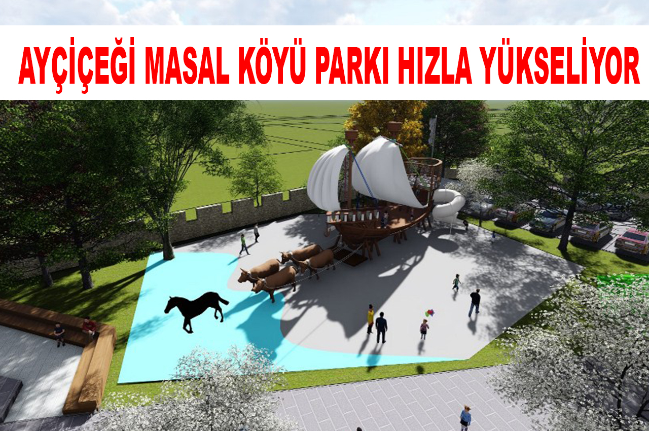 AYÇİÇEĞİ MASAL KÖYÜ PARKI HIZLA YÜKSELİYOR