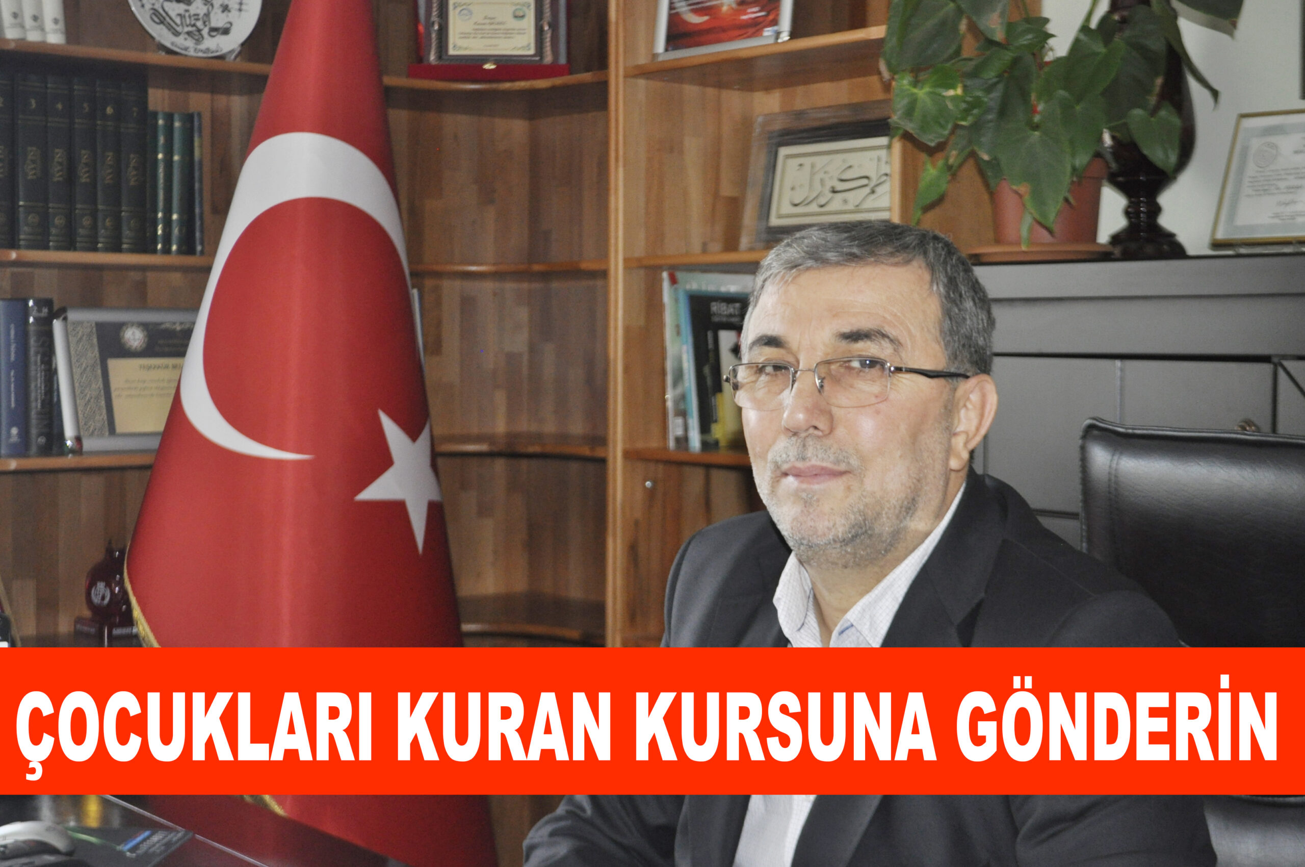 ÇOCUKLARI KURAN KURSUNA GÖNDERİN