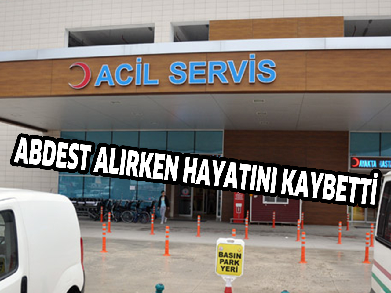 ABDEST ALIRKEN HAYATINI KAYBETTİ