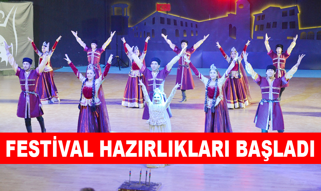 FESTİVAL HAZIRLIKLARI BAŞLADI