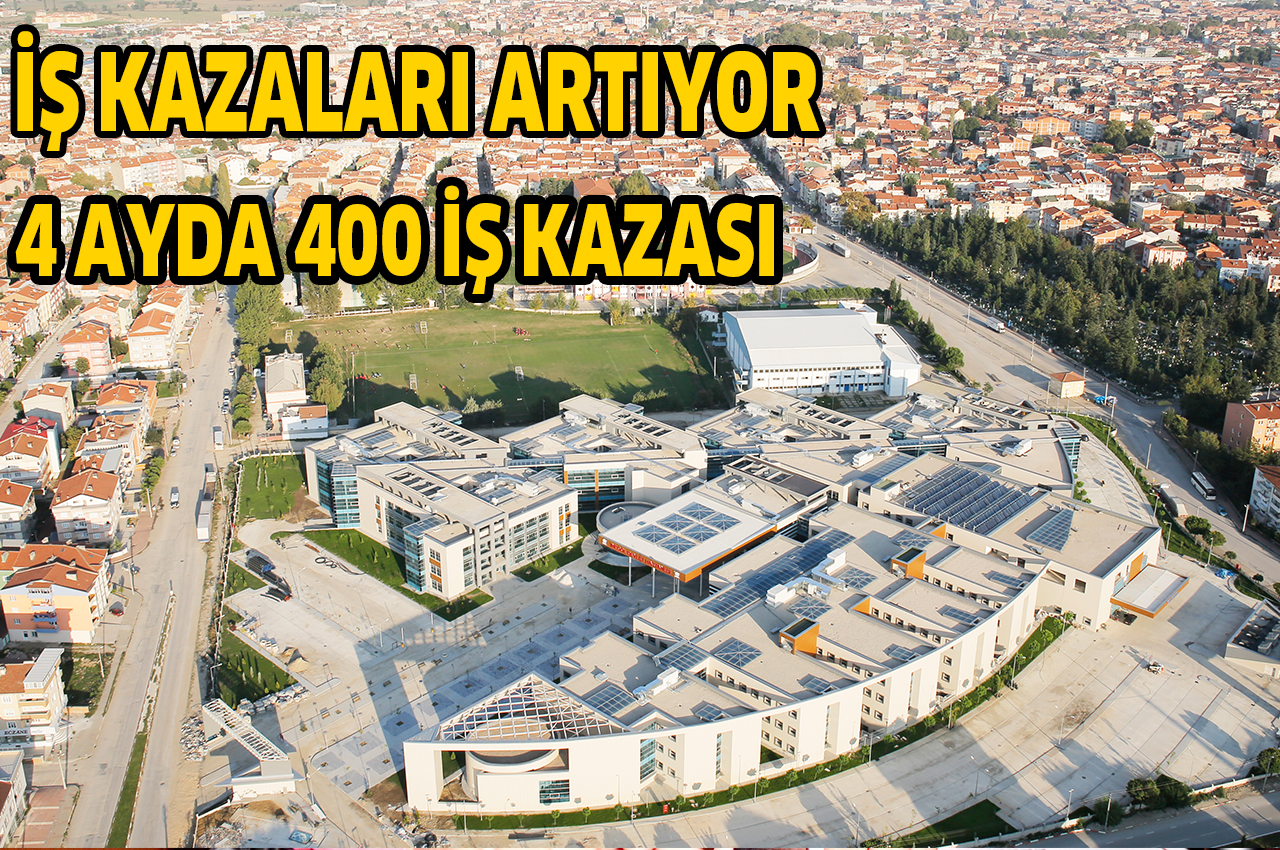 İŞ KAZALARI ARTIYOR 4 AYDA 400 İŞ KAZASI