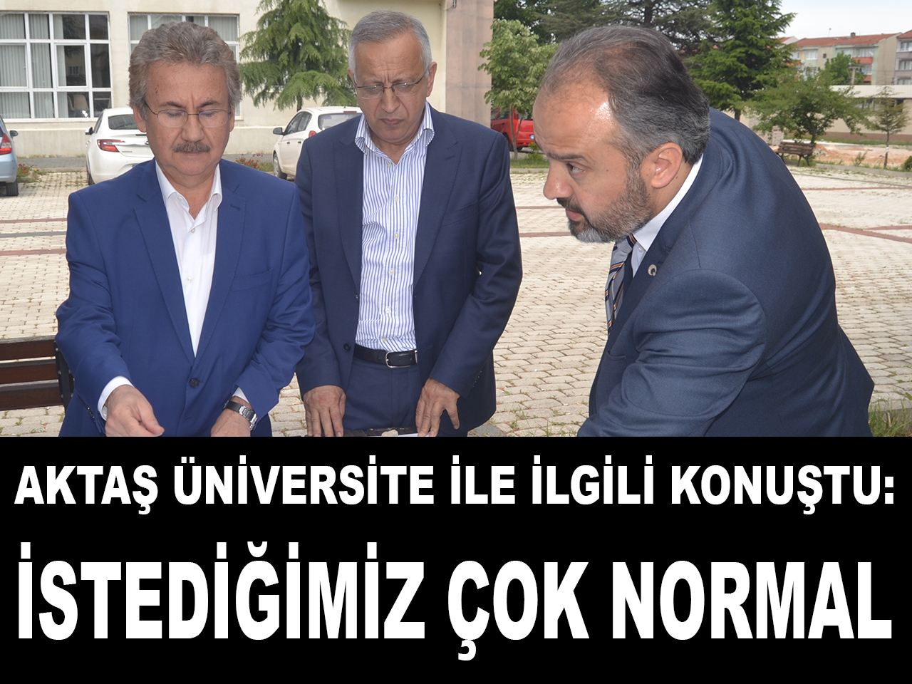 AKTAŞ ÜNİVERSİTE İLE İLGİLİ KONUŞTU: