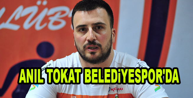 ANIL TOKAT BELEDiYESPOR’DA