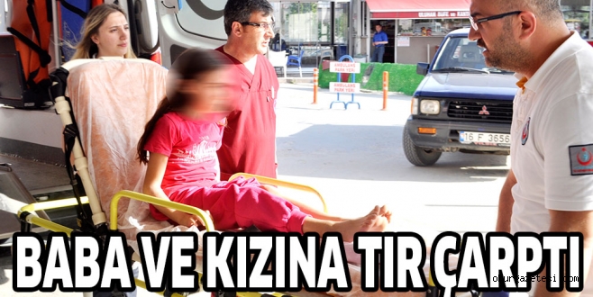 BABA VE KIZINA TIR ÇARPRI