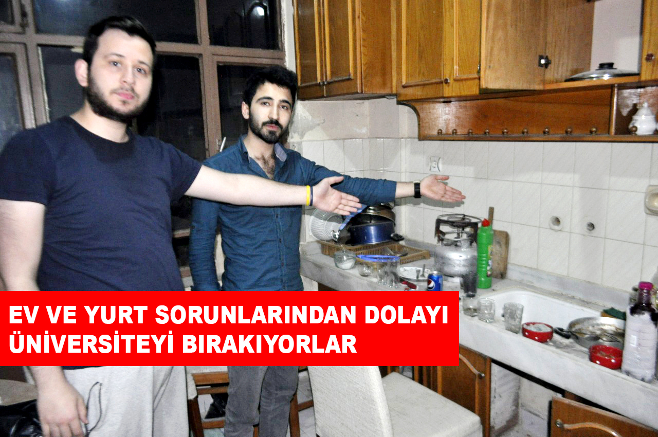 EV VE YURT SORUNLARINDAN DOLAYI ÜNİVERSİTEYİ BIRAKIYORLAR