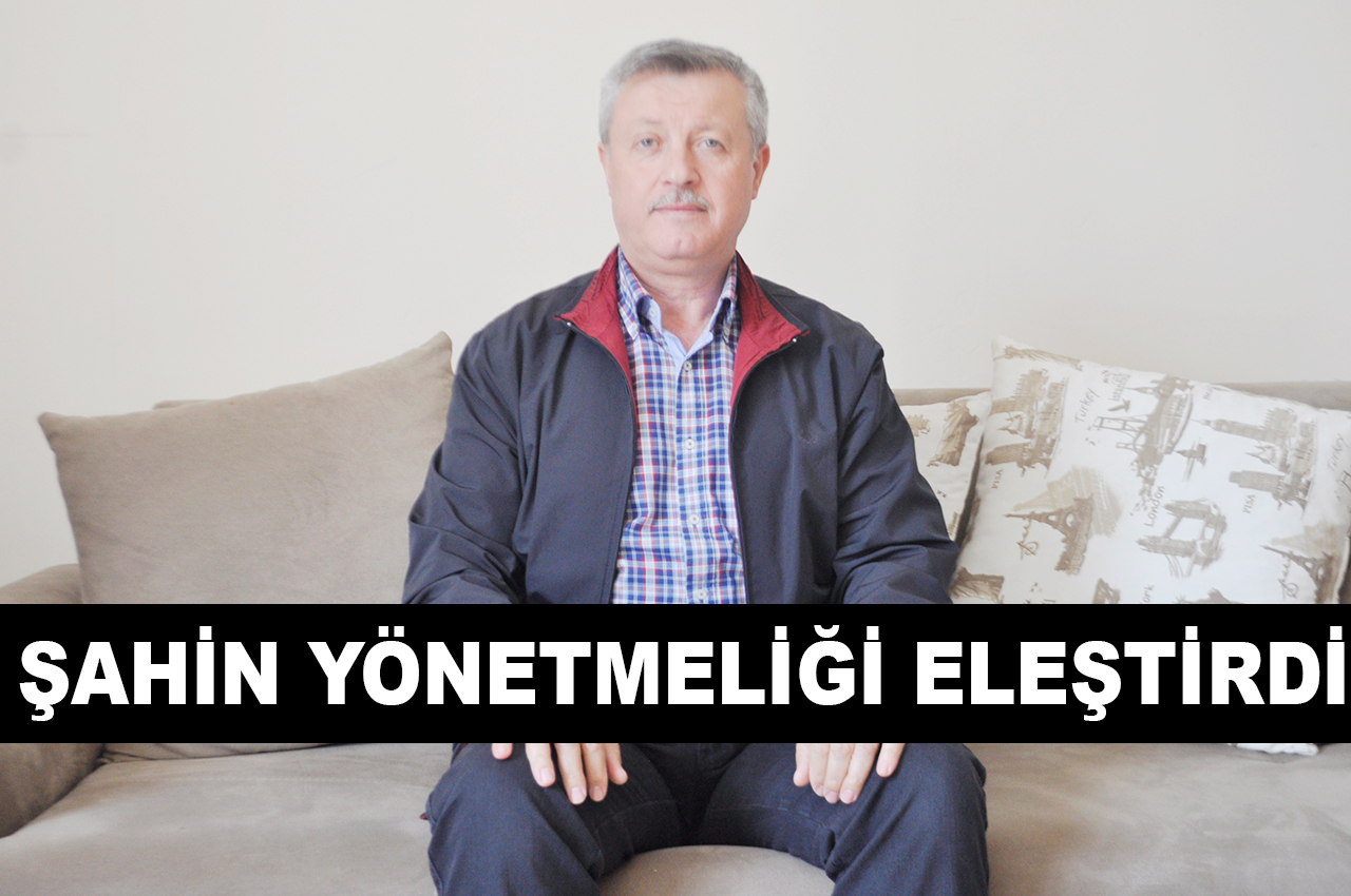 ŞAHİN YÖNETMELİĞİ ELEŞTİRDİ