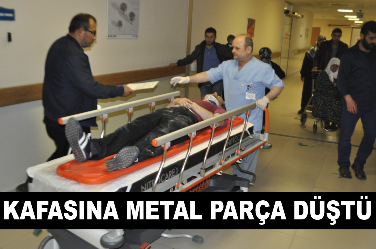 KAFASINA METAL PARÇA DÜŞTÜ