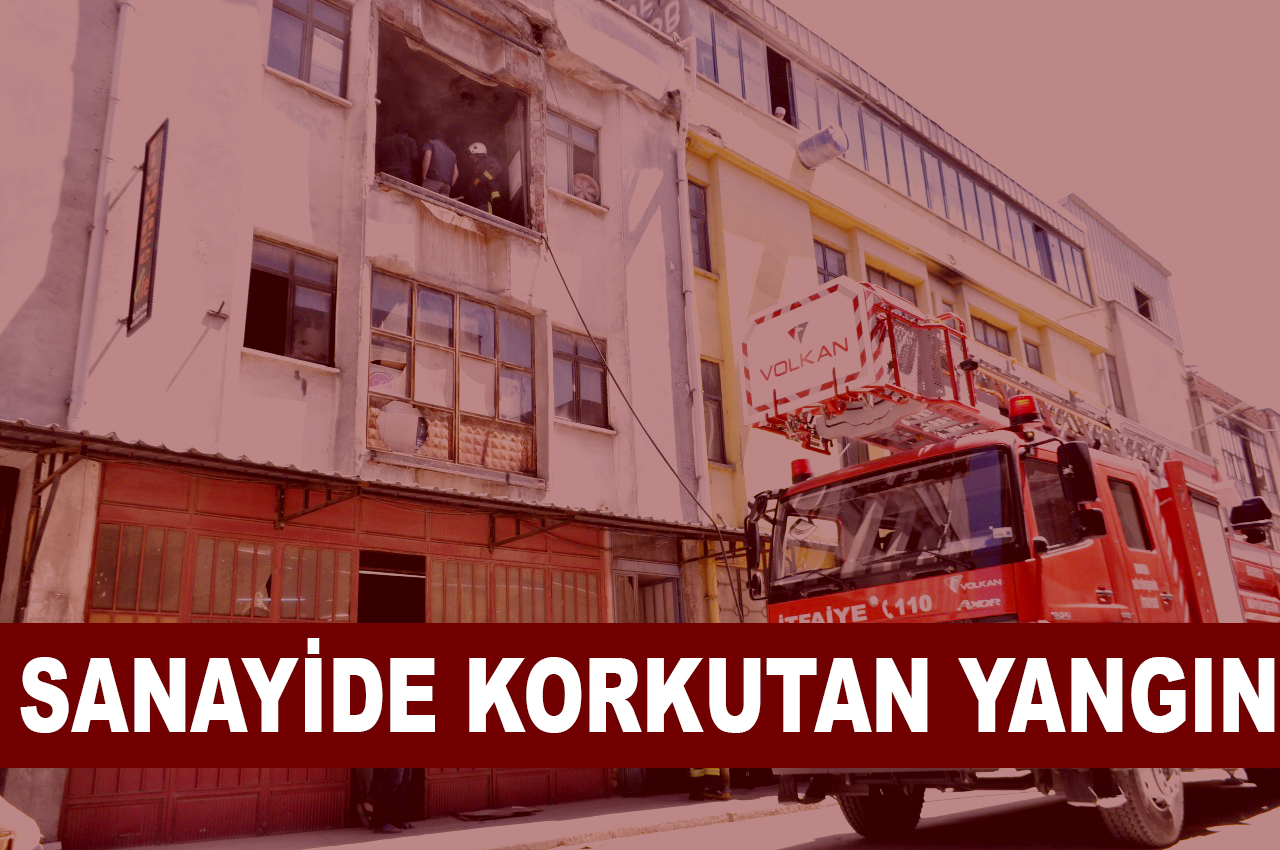 SANAYİDE KORKUTAN YANGIN