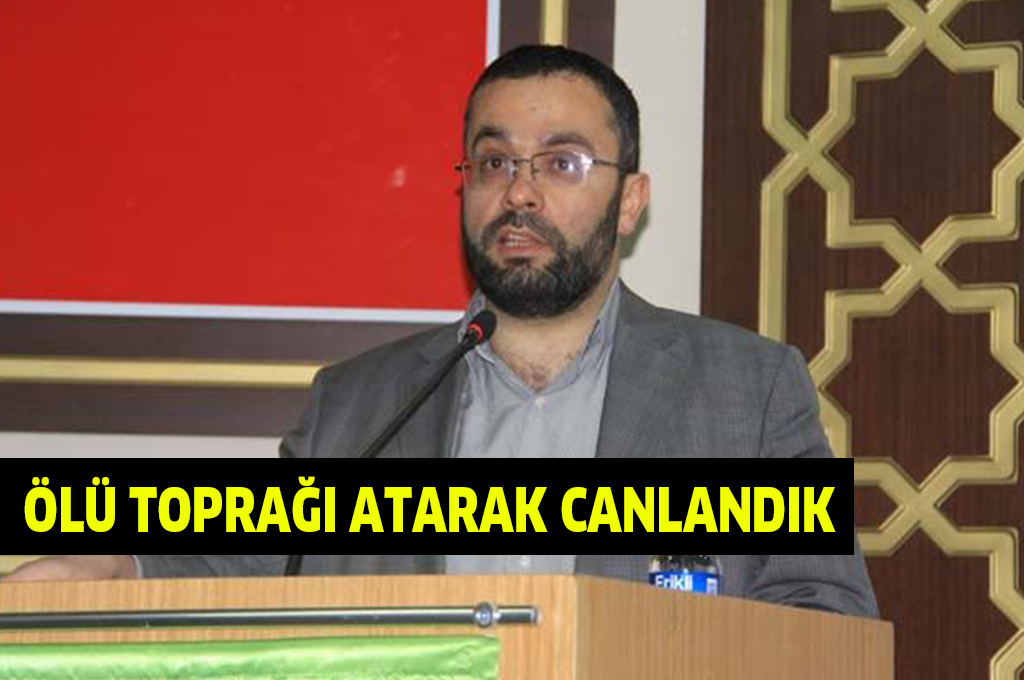 ÖLÜ TOPRAĞI ATARAK CANLANDIK