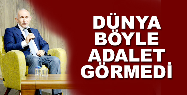 DÜNYA BÖYLE ADALET GÖRMEDİ