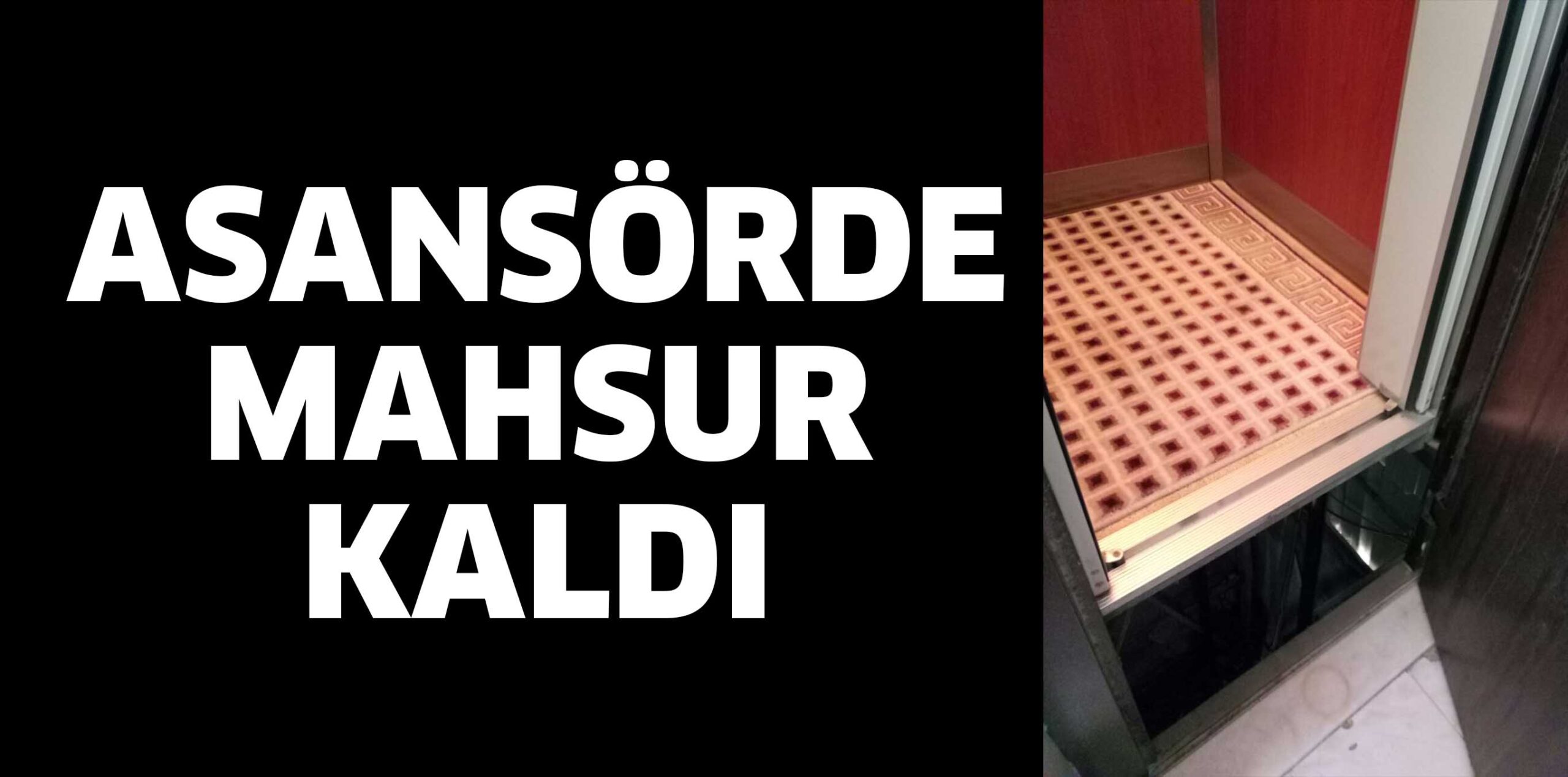ASANSÖRDE MAHSUR KALDI