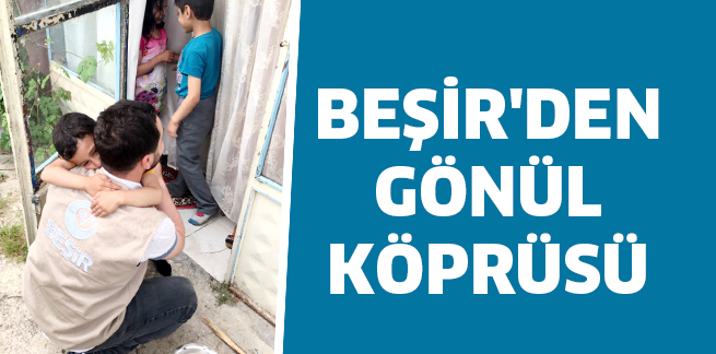 BEŞİR’DEN GÖNÜL KÖPRÜSÜ