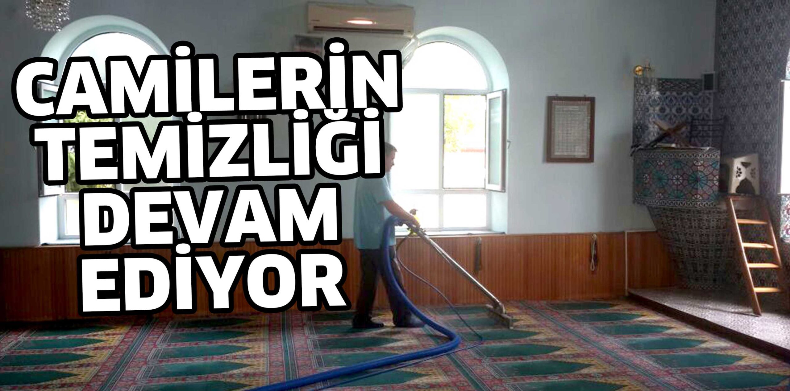 CAMİLERİMİZİN TEMİZLİĞİ DEVAM EDİYOR
