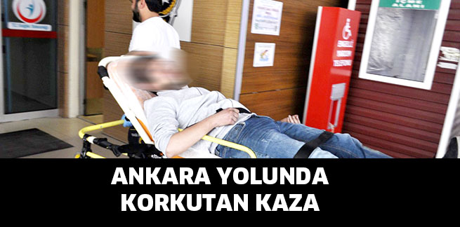 ANKARA YOLUNDA KORKUTAN KAZA