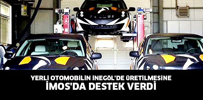 YERLi OTOMOBiLiN iNEGöL’DE üRETiLMESiNE İMOS’DA DESTEK VERDİ