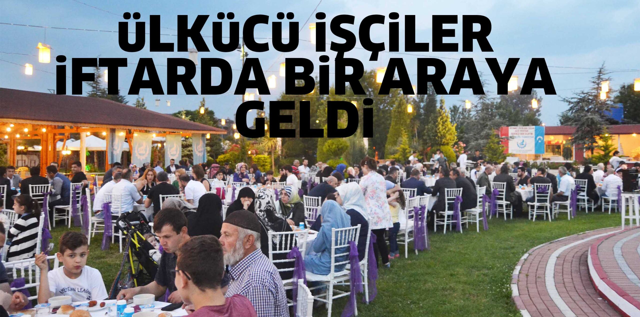 üLKüCü iŞÇiLER  iFTARDA BiR ARAYA GELDi