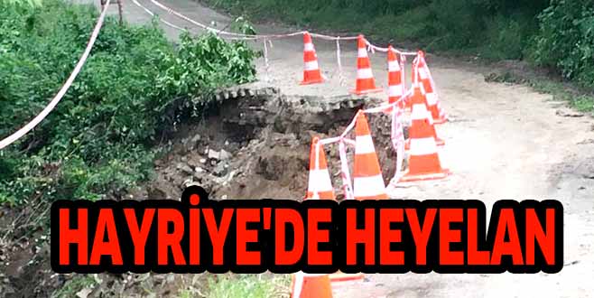 HAYRİYE’DE HEYELAN