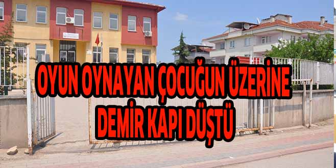 OYUN OYNAYAN ÇOCUĞUN ÜZERİNE  DEMİR KAPI DÜŞTÜ