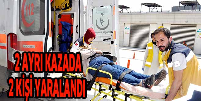 2 AYRI KAZADA 2 KİŞİ YARALANDI