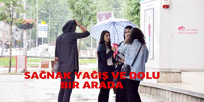 SAĞNAK YAĞIŞ VE DOLU BiR ARADA