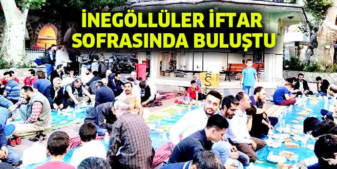 İNEGÖLLÜLER İFTAR  SOFRASINDA BULUŞTU