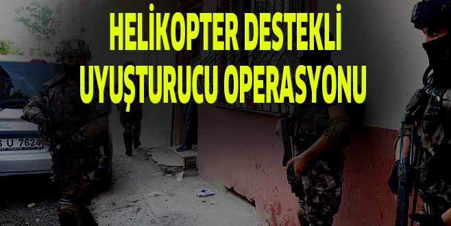 Helikopter Destekli Uyuşturucu Operasyonu