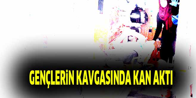 GENÇLERiN KAVGASINDA KAN AKTI