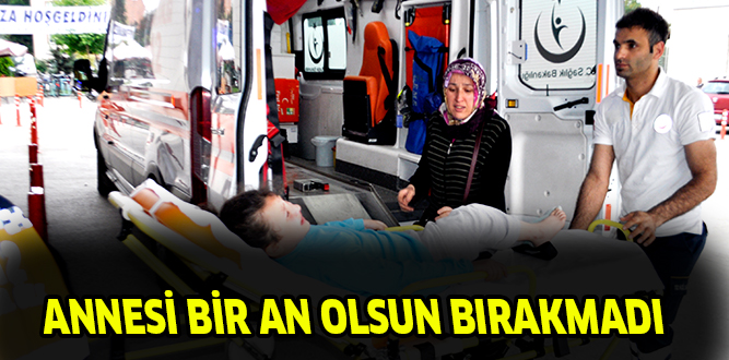 ANNESİ BİR AN OLSUN BIRAKMADI
