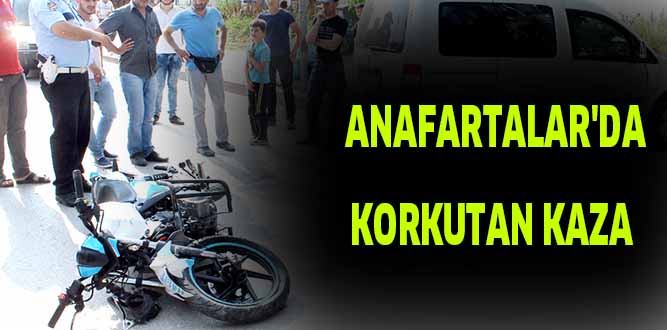 ANAFARTALAR’DA KORKUTAN KAZA