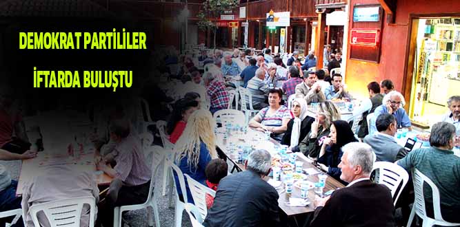 DEMOKRAT PARTİLİLER İFTARDA BULUŞTU