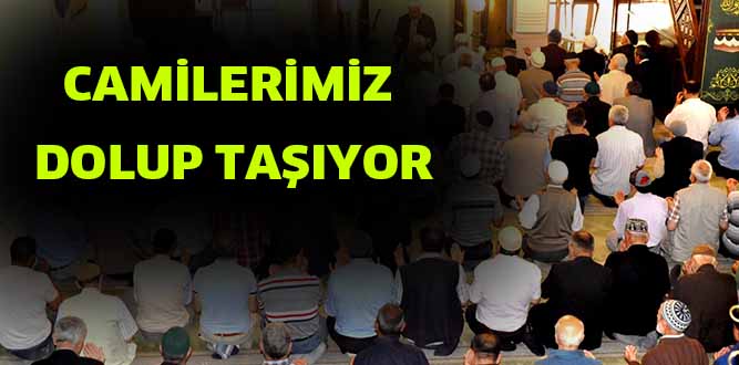 CAMİLERİMİZ  DOLUP TAŞIYOR