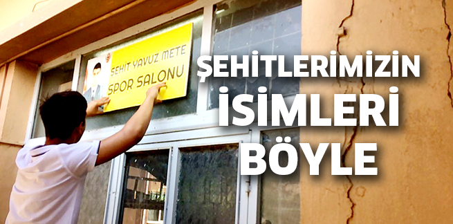 ŞEHİTLERİMİZİN İSİMLERİ  BÖYLE YAŞATILIYOR