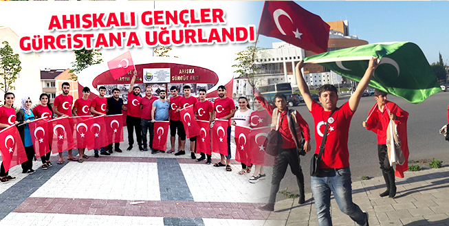 AHISKALI GENÇLER GÜRCİSTAN’A UĞURLANDI