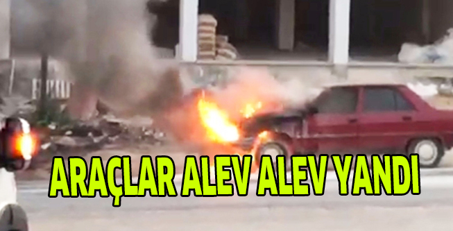 ARAÇLAR ALEV ALEV YANDI