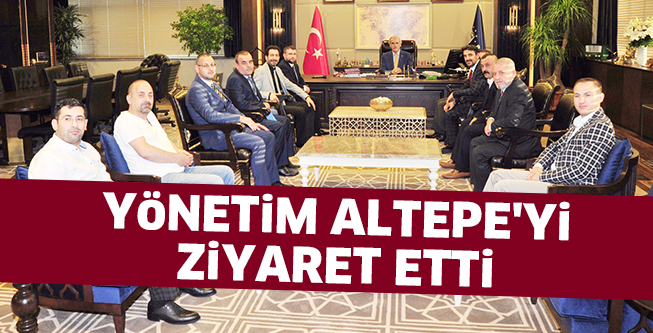 YöNETiM ALTEPE’Yi ZiYARET ETTi