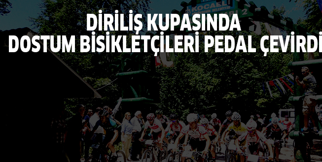 DİRİLİŞ KUPASINDA  DOSTUM BİSİKLETÇİLERİ PEDAL ÇEVİRDİ