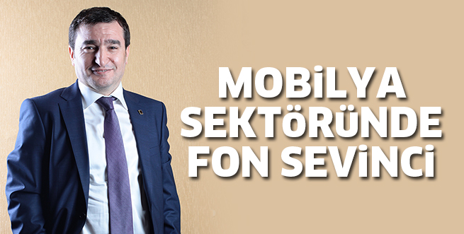 MOBİLYA SEKTÖRÜNDE FON SEVİNCİ