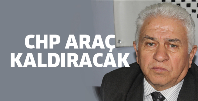 CHP ARAÇ KALDIRACAK