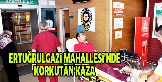 ERTUĞRULGAZi MAHALLESi’NDE  KORKUTAN KAZA