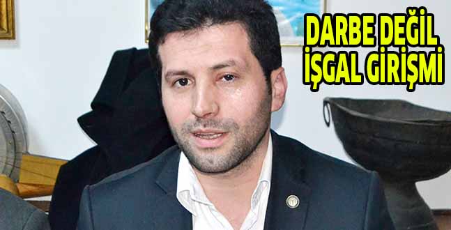 DARBE DEĞİL, İŞGAL GİRİŞMİ