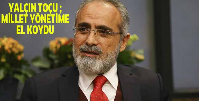 YALÇIN TOPÇU MİLLET YÖNETİME EL KOYDU