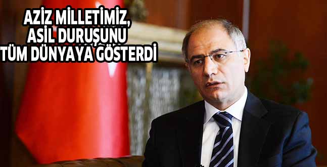 AZİZ MİLLETİMİZ,  ASİL DURUŞUNU TÜM DÜNYAYA GÖSTERDİ