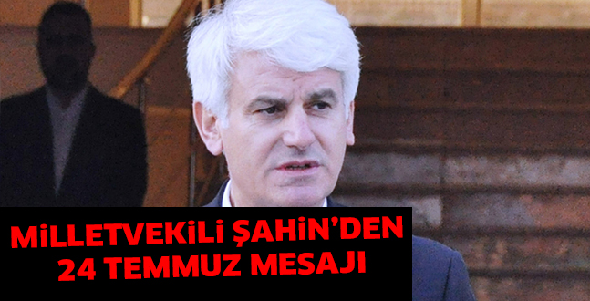 MiLLETVEKiLi ŞAHiN’DEN  24 TEMMUZ MESAJI
