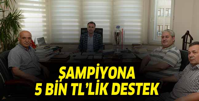 ŞAMPİYONA 5 BİN TL’LİK DESTEK