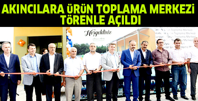 AKINCILARA üRüN TOPLAMA MERKEZi  TöRENLE AÇILDI