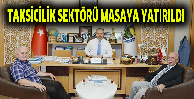 TAKSİCİLİK SEKTÖRÜ MASAYA YATIRILDI